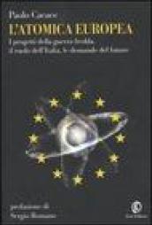 L'atomica europea: I progetti della guerra fredda, il ruolo dell'Italia, le domande del futuro (Le terre Vol. 82)