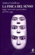 La fisica del senso. Saggi e interventi su poeti italiani dal 1940 a oggi
