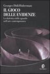 Il gioco delle evidenze. La dialettica dello sguardo nell'arte contemporanea. Ediz. illustrata