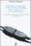 Personal porno. Come diventare pornostar in rete e manager di se stessi (senza farsi fottere)