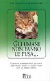 Umani non fanno le fusa (Gli)