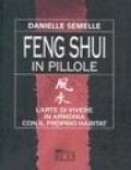 Feng shui in pillole. L'arte di vivere in armonia con il proprio habitat
