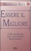 Essere il migliore. I 26 principi del successo personale