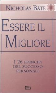 Essere il migliore. I 26 principi del successo personale