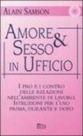 Amore & sesso in ufficio. I pro e i contro delle relazioni nell'ambiente di lavoro. Istruzioni per l'uso prima, durante e dopo