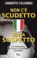 Non c'è scudetto senza sospetto. Le confessioni di un ex calciatore juventino