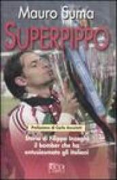 Superpippo. Storia di Filippo Inzaghi, il bomber che ha entusiasmato gli italiani. Ediz. illustrata