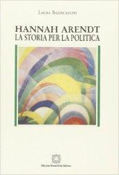 Hannah Arendt. La storia per la politica