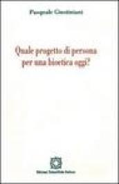 Quale progetto di persona per una bioetica oggi?
