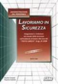 Lavoriamo in sicurezza - Integrazioni e rivoluzioni nel mondo della sicurezza nell'ambiente di lavoro alla luce del 'TESTO UNICO' D.lgs. 81/2008