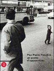 Pier Paolo Pasolini: un poeta d'opposizione