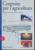 Costruire per l'agricoltura. Storia, sperimentazioni, ipotesi