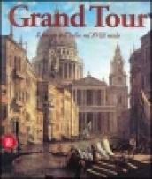 Grand tour. Il fascino dell'Italia nel XVIII secolo. Ediz. illustrata