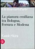 Pianura emiliana tra Bologna, Ferrara e Modena. Ediz. illustrata