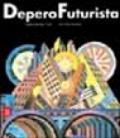 Fortunato Depero futuriste. De Rome à Paris 1915-1925. Ediz. illustrata