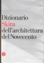 Dizionario dell'architettura del Novecento. Ediz. illustrata