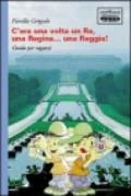 C'era una volta un re, una reggina... Una reggia! Guida per ragazzi