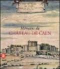 Memoires du Chateau de Caen. Ediz. illustrata