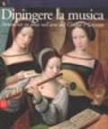 Dipingere la musica. Strumenti in posa nell'arte del Cinque e Seicento. Ediz. illustrata