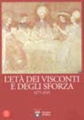 L'età dei Visconti e degli Sforza. Ediz. illustrata