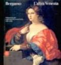 Bergamo l'altra Venezia. Il Rinascimento negli anni di Lorenzo Lotto. Ediz. illustrata