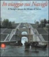 In viaggio sui Navigli. Il Naviglio pavese da Milano al Ticino