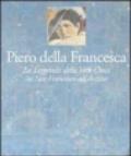 Piero della Francesca. Gli affreschi della leggenda della vera Croce nella chiesa di San Francesco ad Arezzo. Ediz. illustrata