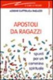 Apostoli da ragazzi. Spunti per un cammino spirituale