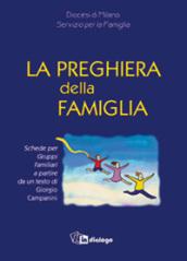 La preghiera della famiglia. Schede per gruppi famigliari a partire da un testo di Giorgio Campanini