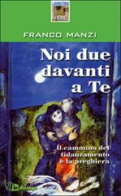 Noi due davanti a te. Il cammino del fidanzamento e la preghiera