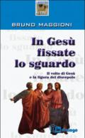 In Gesù fissate lo sguardo. Il volto di Gesù e la figura del discepolo