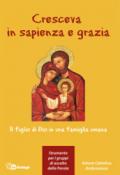 Cresceva in sapienza e grazia. Il figlio di Dio in una famiglia umana