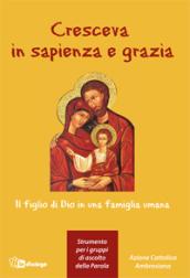 Cresceva in sapienza e grazia. Il figlio di Dio in una famiglia umana