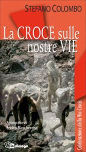 La croce sulle nostre vie. Celebrazione della via crucis