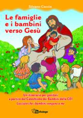 Le famiglie e i bambini verso Gesù. Un itinerario per genitori a partire dal Catechismo dei Bambini della CEI Lasciate che i bambini vengano a me