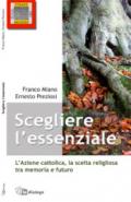 Scegliere l'essenziale. L'Azione Cattolica, la scelta religiosa tra memoria e futuro