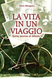 La vita in un viaggio. Storie intorno al mondo