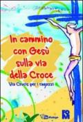 In cammino con Gesù sulla via della croce. Via crucis per i ragazzi