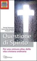 Questione di Spirito. Per una misura alta della vita cristiana ordinaria