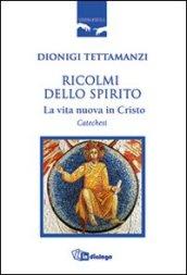 Ricolmi dello Spirito. La vita nuova in Cristo. Catechesi