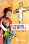 Ti racconto la croce. Via crucis per i ragazzi