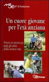 Un cuore giovane per l'età anziana. Vivere in pienezza tutti gli anni della nostra vita