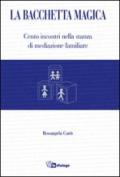 La bacchetta magica. Cento storie di mediazione familiare