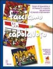 Facciamo un capolavoro. Tempi di Quaresima e di Pasqua in oratorio nel percorso «Creando e Ricreando»