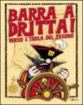 Barra a dritta! Verso l'isola del tesoro. Con CD-ROM