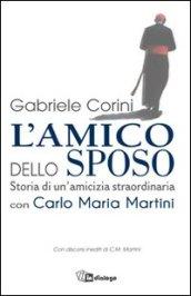 L'amico dello sposo. Storia di un'amicizia straordinaria con Carlo Maria Martini