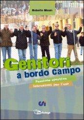 Genitori a bordo campo. Passione sportiva istruzioni per l'uso