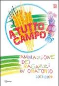 A tutto campo. Animazione dei ragazzi in oratorio 2013-2014