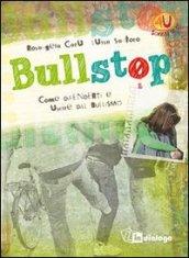 Bullstop. Come difenderti e uscire dal bullismo