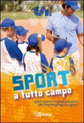 Sport a tutto campo. Giochi sportivi e spunti educativi per animare gruppi di ragazzi